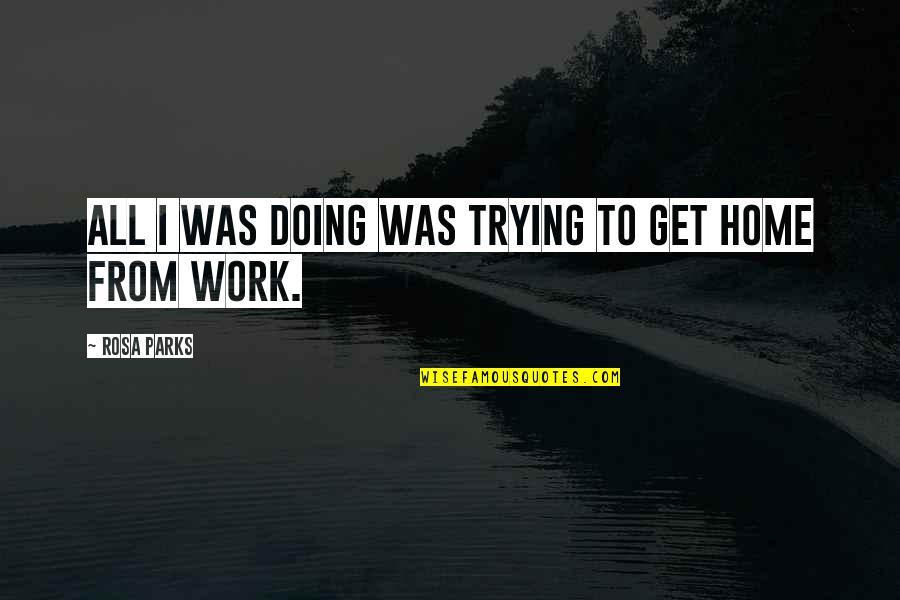 Sevismek Isteme Quotes By Rosa Parks: All I was doing was trying to get Sevismek Isteme Quotes By Rosa Parks: All I was doing was trying to get