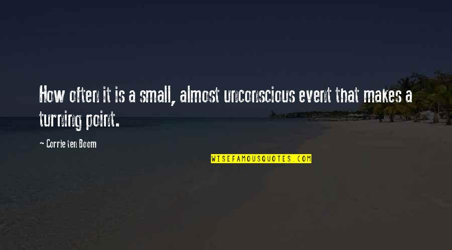 Seviyorum Quotes By Corrie Ten Boom: How often it is a small, almost unconscious