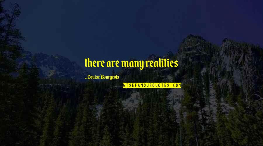 Sevko 2017 Omar Souleyman Quotes By Louise Bourgeois: there are many realities Sevko 2017 Omar Souleyman Quotes By Louise Bourgeois: there are many realities