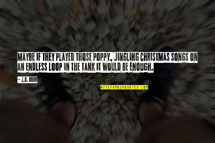 Sevme Ibrahim Quotes By J.D. Robb: Maybe if they played those poppy, jingling Christmas Sevme Ibrahim Quotes By J.D. Robb: Maybe if they played those poppy, jingling Christmas