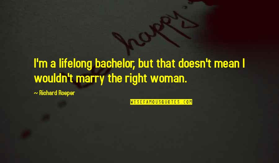 Sevmemek Olar Quotes By Richard Roeper: I'm a lifelong bachelor, but that doesn't mean