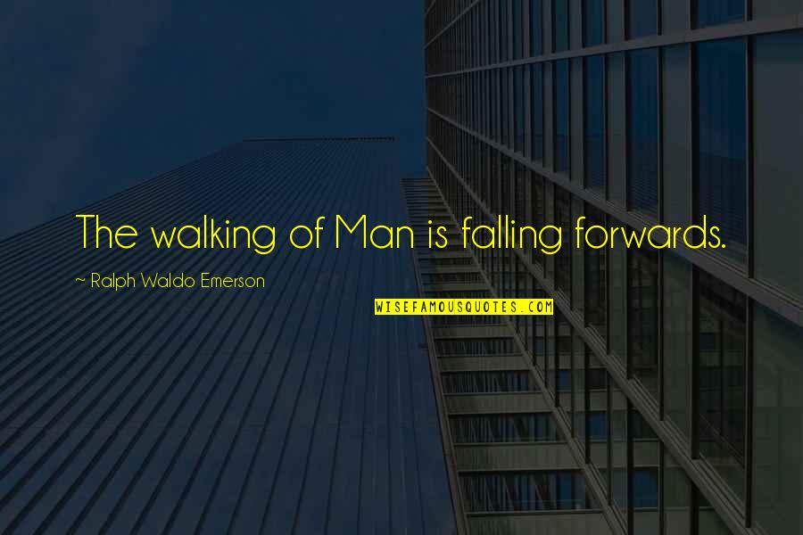 Sevmicem Quotes By Ralph Waldo Emerson: The walking of Man is falling forwards.