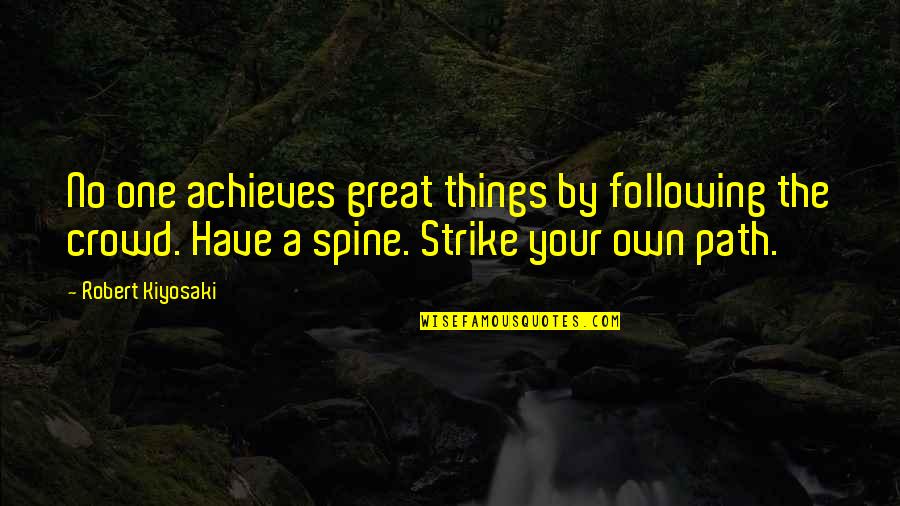 Sev'ral Timez Quotes By Robert Kiyosaki: No one achieves great things by following the Sev'ral Timez Quotes By Robert Kiyosaki: No one achieves great things by following the