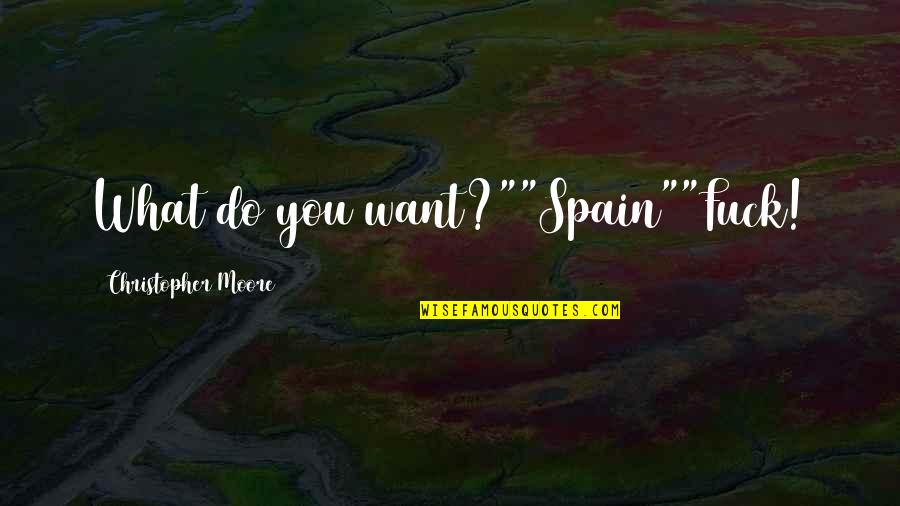 Sevrin Portable Camp Quotes By Christopher Moore: What do you want?""Spain""Fuck! Sevrin Portable Camp Quotes By Christopher Moore: What do you want?""Spain""Fuck!
