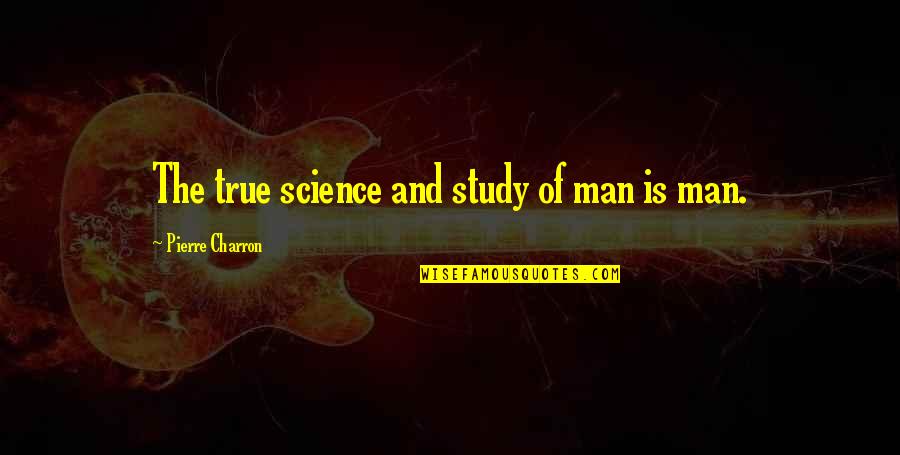 Sevrin Portable Camp Quotes By Pierre Charron: The true science and study of man is Sevrin Portable Camp Quotes By Pierre Charron: The true science and study of man is
