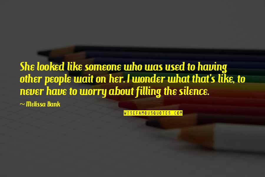Sevrin Reynolds Quotes By Melissa Bank: She looked like someone who was used to Sevrin Reynolds Quotes By Melissa Bank: She looked like someone who was used to