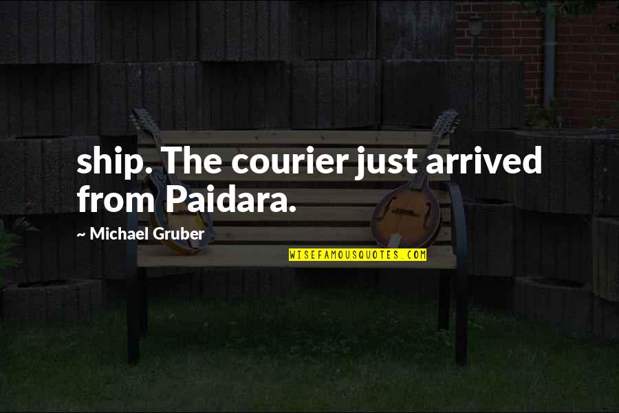 Sevro Quotes By Michael Gruber: ship. The courier just arrived from Paidara.