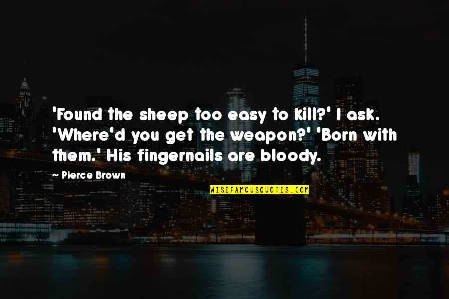 Sevro Quotes By Pierce Brown: 'Found the sheep too easy to kill?' I Sevro Quotes By Pierce Brown: 'Found the sheep too easy to kill?' I