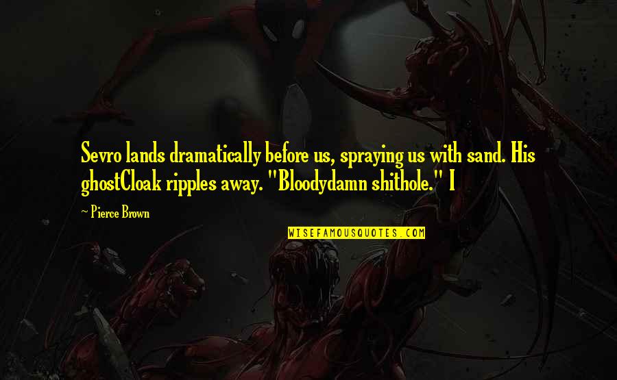 Sevro Quotes By Pierce Brown: Sevro lands dramatically before us, spraying us with Sevro Quotes By Pierce Brown: Sevro lands dramatically before us, spraying us with