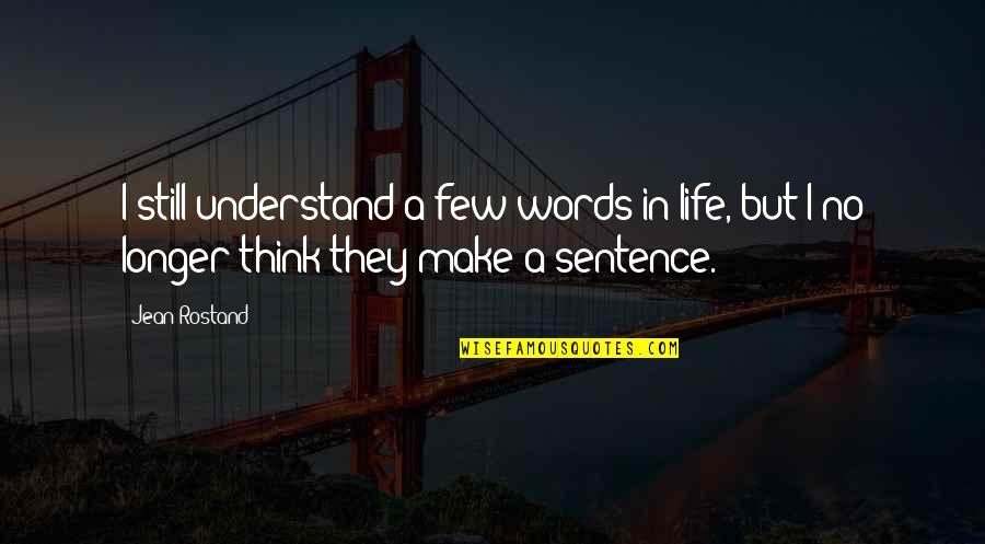 Sevsu Quotes By Jean Rostand: I still understand a few words in life,