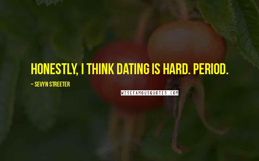 Sevyn Streeter quotes: Honestly, I think dating is hard. Period.