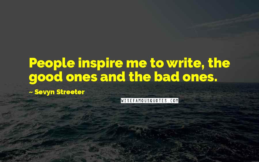 Sevyn Streeter quotes: People inspire me to write, the good ones and the bad ones.