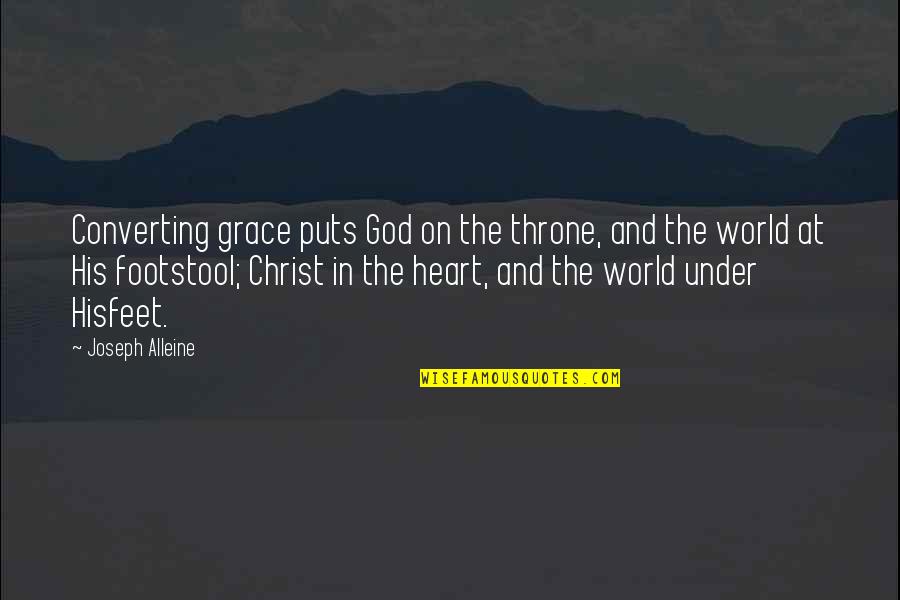 Sevyn Streeter Song Quotes By Joseph Alleine: Converting grace puts God on the throne, and Sevyn Streeter Song Quotes By Joseph Alleine: Converting grace puts God on the throne, and