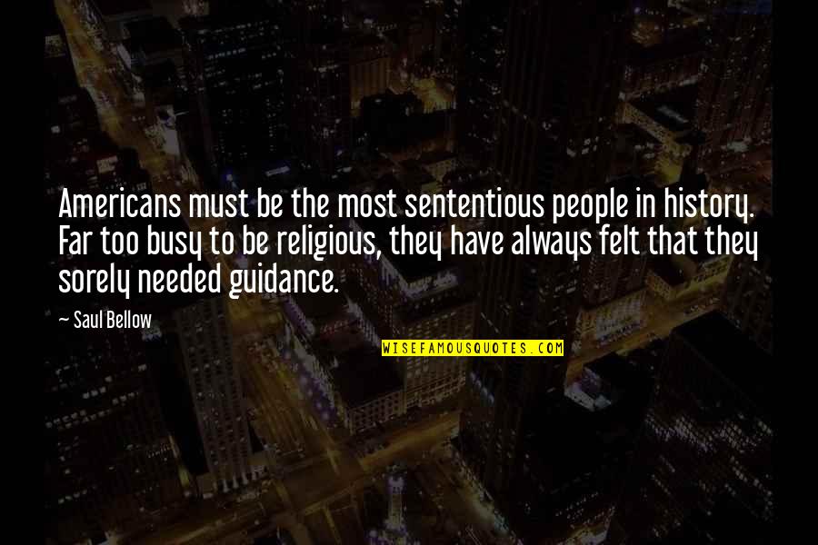 Sevyn Streeter Song Quotes By Saul Bellow: Americans must be the most sententious people in