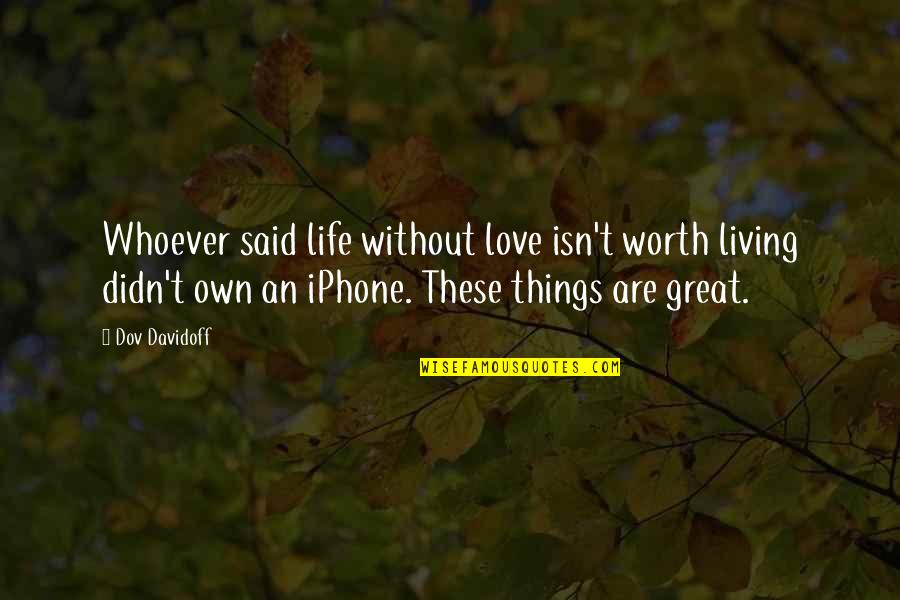 Sew Love Quotes By Dov Davidoff: Whoever said life without love isn't worth living