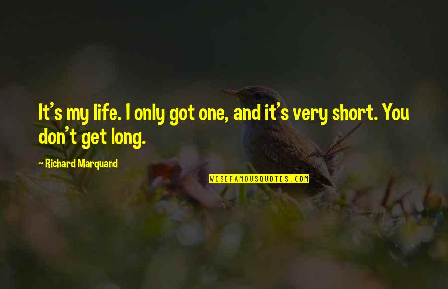 Sew Love Quotes By Richard Marquand: It's my life. I only got one, and