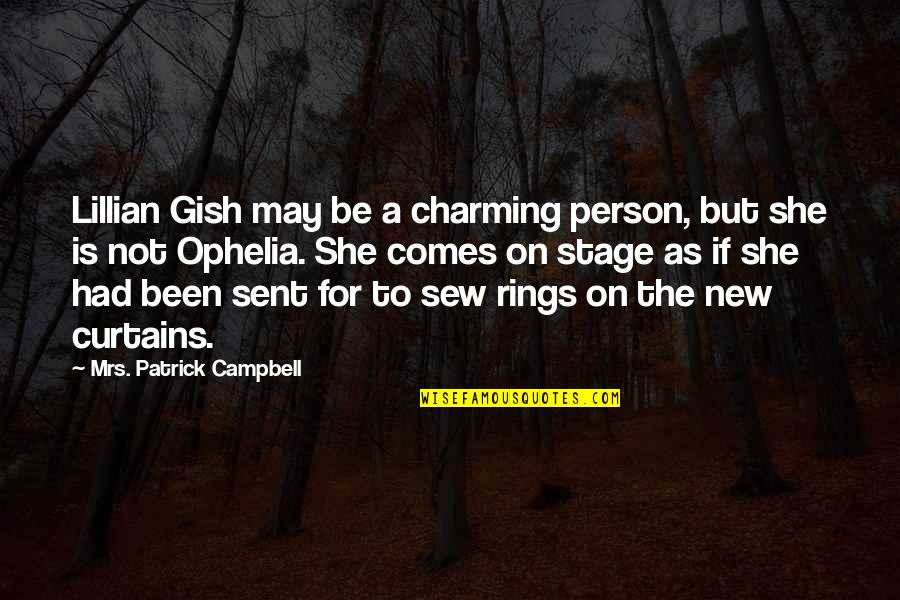 Sew Quotes By Mrs. Patrick Campbell: Lillian Gish may be a charming person, but