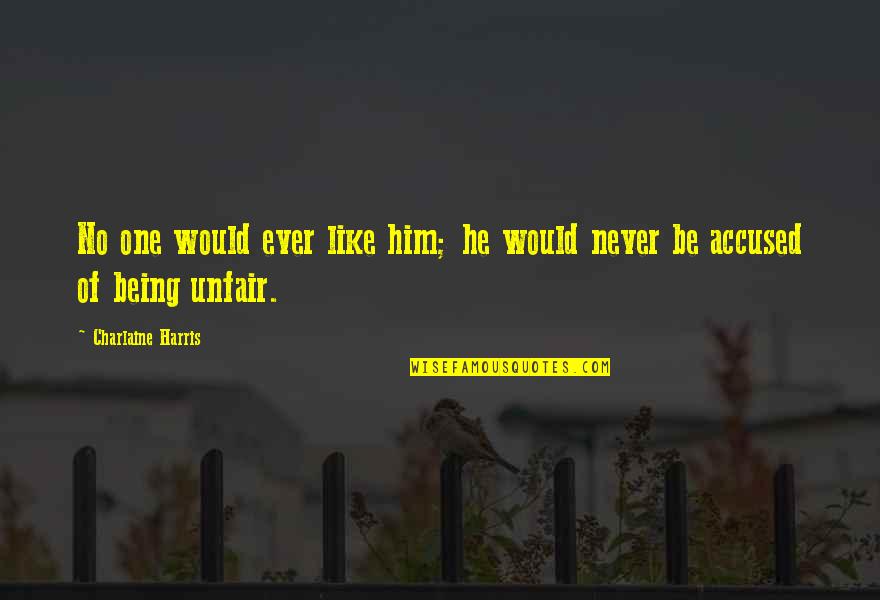 Sew The Seed Reap What You Sow Quotes By Charlaine Harris: No one would ever like him; he would Sew The Seed Reap What You Sow Quotes By Charlaine Harris: No one would ever like him; he would