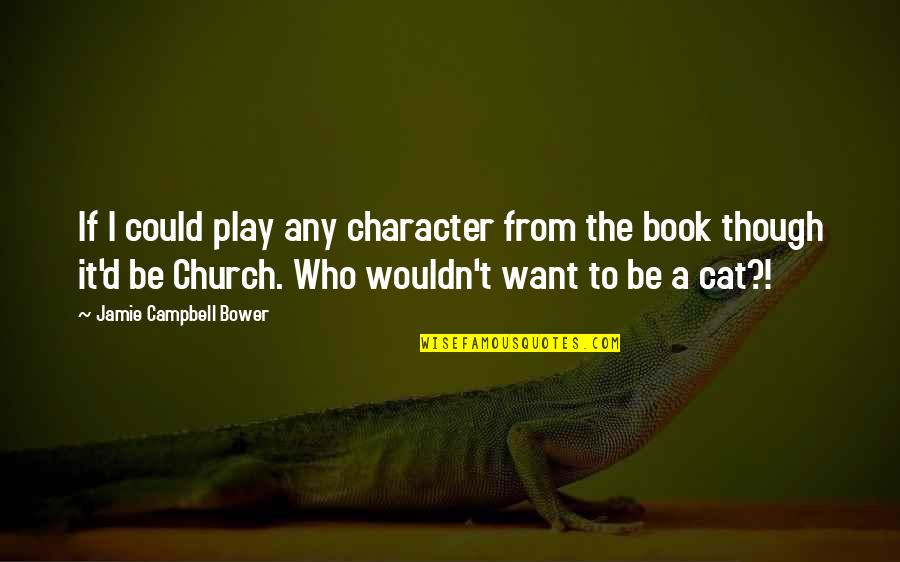 Sew The Seed Reap What You Sow Quotes By Jamie Campbell Bower: If I could play any character from the Sew The Seed Reap What You Sow Quotes By Jamie Campbell Bower: If I could play any character from the