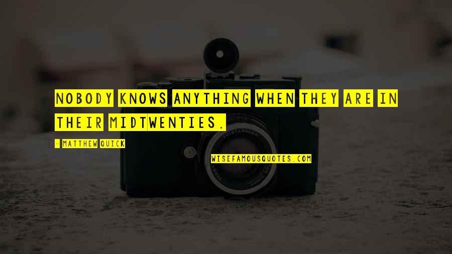 Sew The Seed Reap What You Sow Quotes By Matthew Quick: Nobody knows anything when they are in their Sew The Seed Reap What You Sow Quotes By Matthew Quick: Nobody knows anything when they are in their
