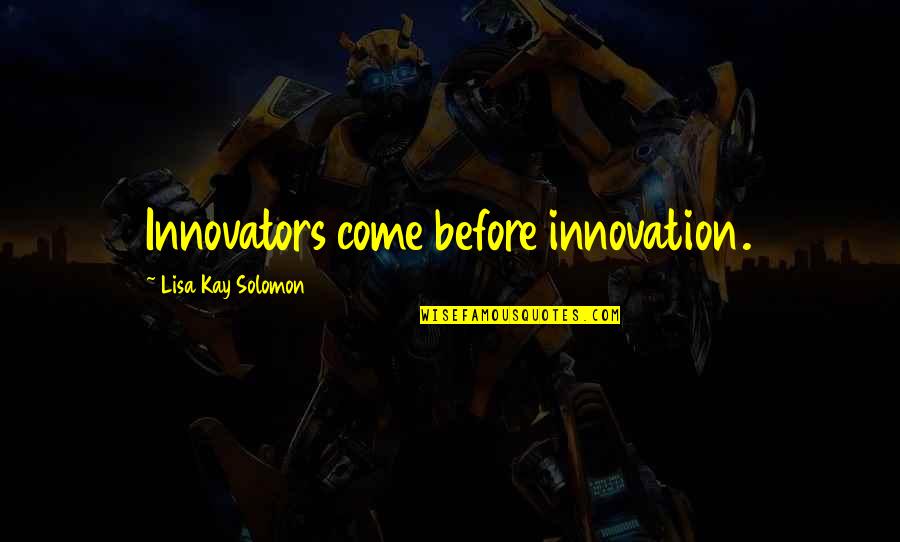 Sewaktu In Inggeris Quotes By Lisa Kay Solomon: Innovators come before innovation.