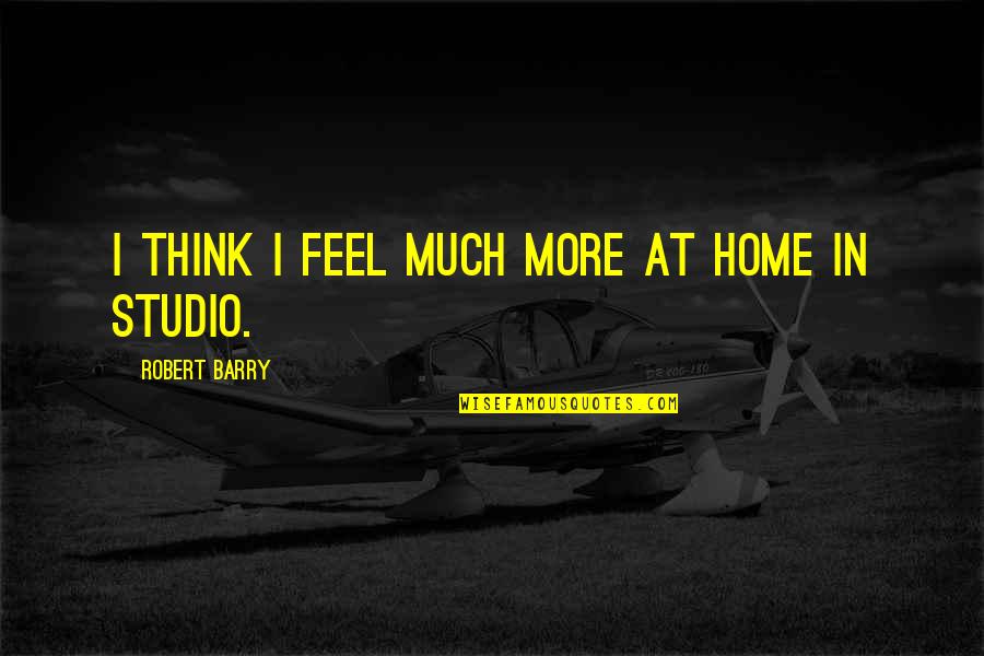 Sewaktu In Inggeris Quotes By Robert Barry: I think I feel much more at home