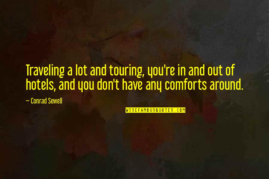 Sewell Quotes By Conrad Sewell: Traveling a lot and touring, you're in and