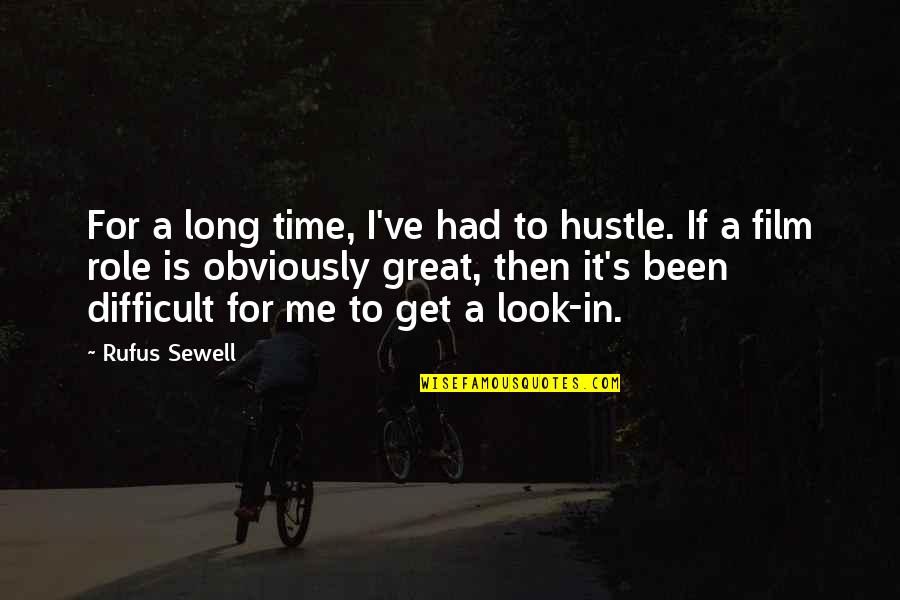 Sewell Quotes By Rufus Sewell: For a long time, I've had to hustle.