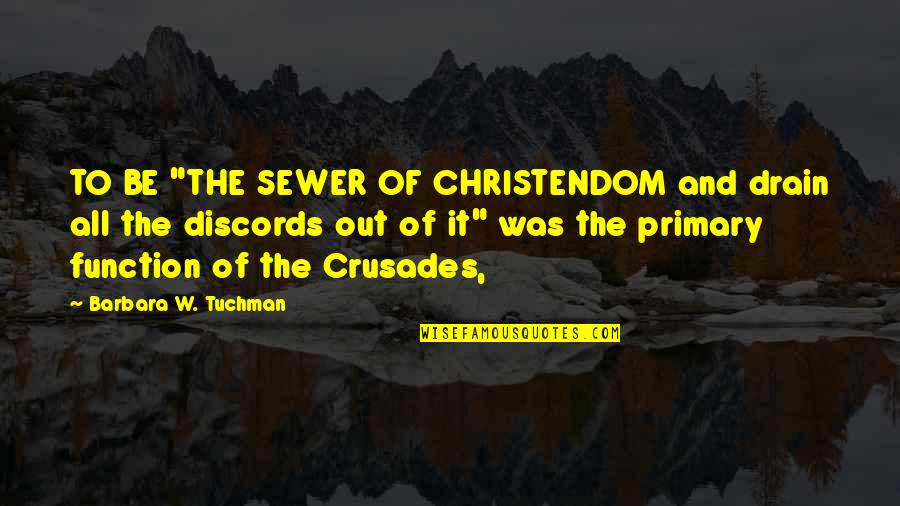 Sewer Quotes By Barbara W. Tuchman: TO BE "THE SEWER OF CHRISTENDOM and drain