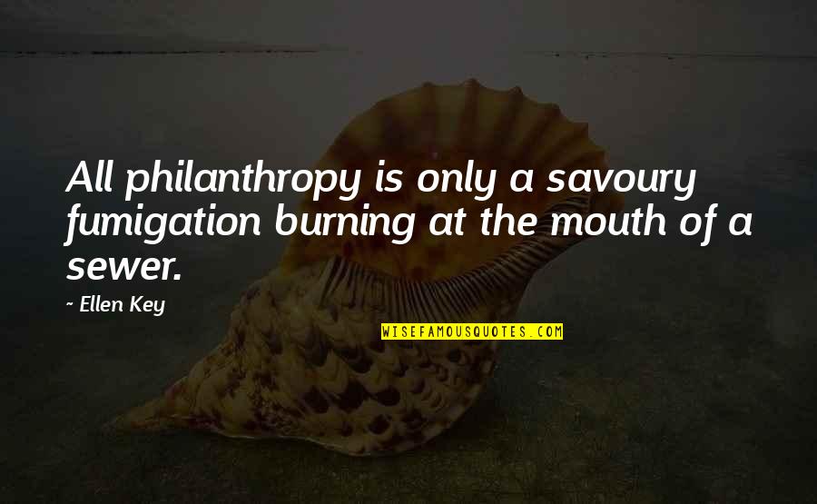 Sewer Quotes By Ellen Key: All philanthropy is only a savoury fumigation burning