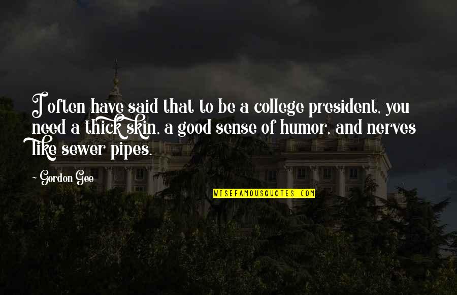 Sewer Quotes By Gordon Gee: I often have said that to be a
