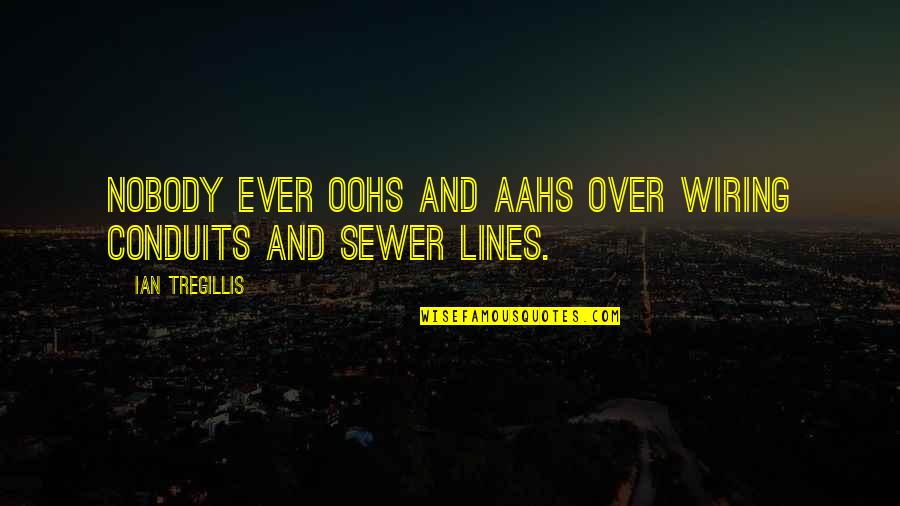 Sewer Quotes By Ian Tregillis: Nobody ever oohs and aahs over wiring conduits