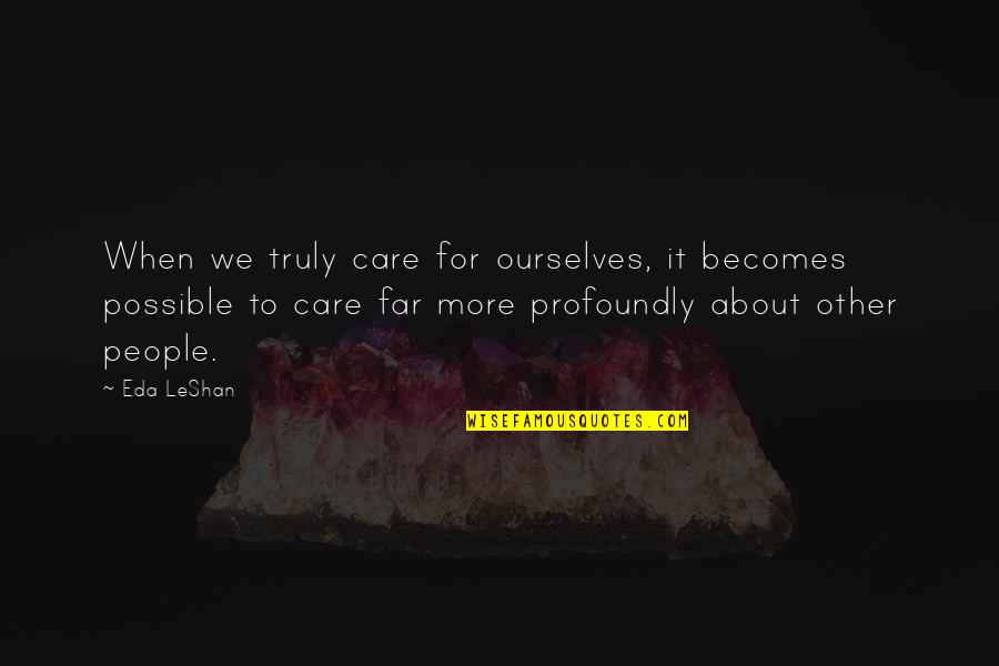 Sewerage Pipeleakage Youtube Quotes By Eda LeShan: When we truly care for ourselves, it becomes