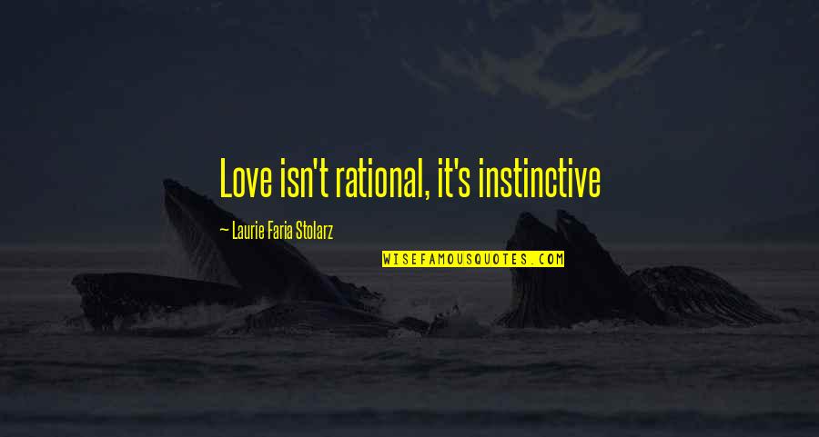 Sewers Club Quotes By Laurie Faria Stolarz: Love isn't rational, it's instinctive Sewers Club Quotes By Laurie Faria Stolarz: Love isn't rational, it's instinctive