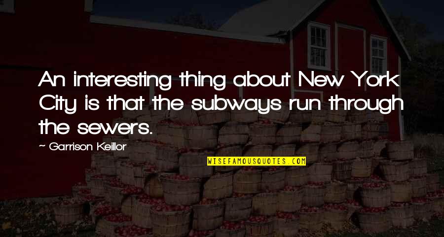 Sewers Quotes By Garrison Keillor: An interesting thing about New York City is
