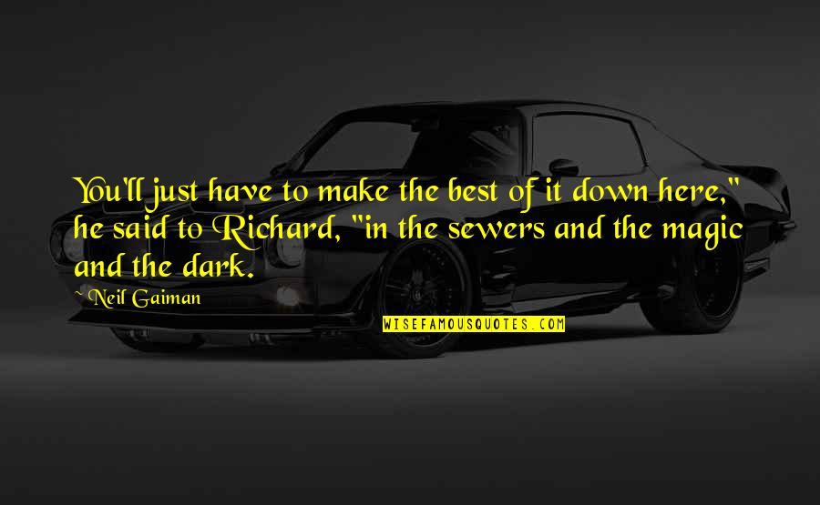 Sewers Quotes By Neil Gaiman: You'll just have to make the best of Sewers Quotes By Neil Gaiman: You'll just have to make the best of