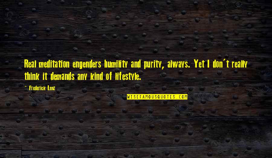 Sewing Button Quotes By Frederick Lenz: Real meditation engenders humility and purity, always. Yet Sewing Button Quotes By Frederick Lenz: Real meditation engenders humility and purity, always. Yet