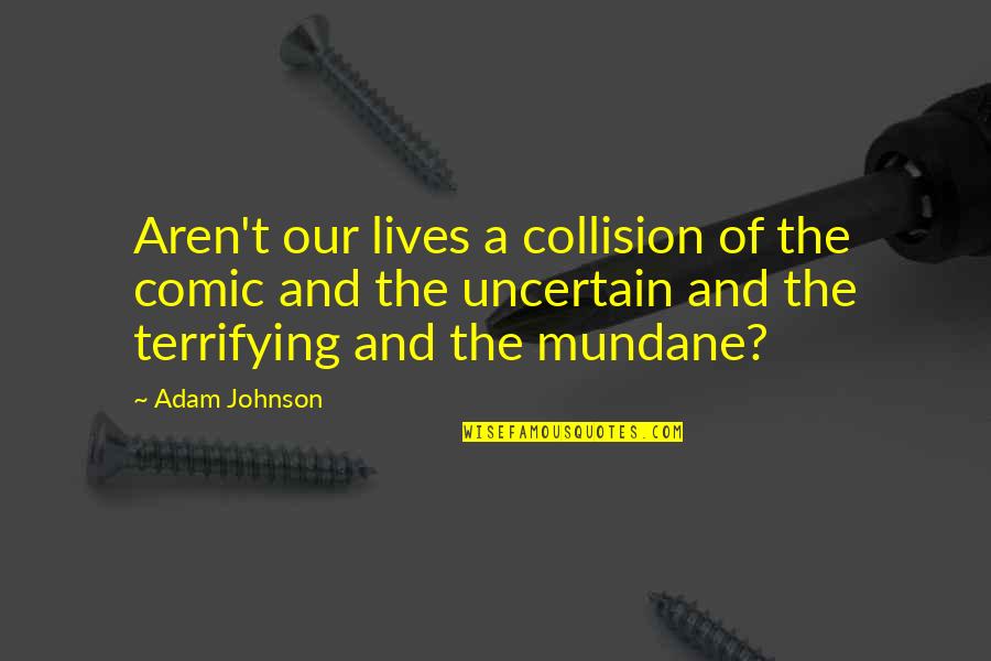 Sewing Inspirational Quotes By Adam Johnson: Aren't our lives a collision of the comic