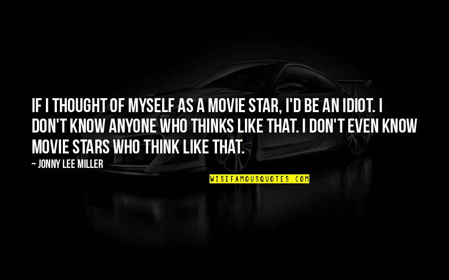 Sewing Inspirational Quotes By Jonny Lee Miller: If I thought of myself as a movie