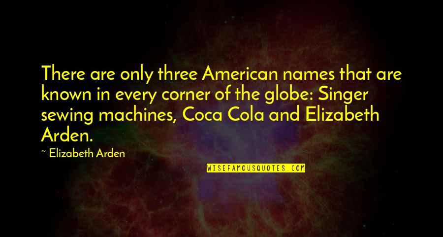 Sewing Quotes By Elizabeth Arden: There are only three American names that are