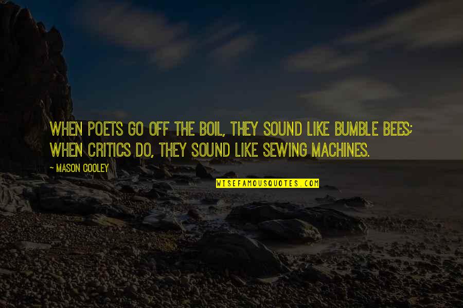 Sewing Quotes By Mason Cooley: When poets go off the boil, they sound