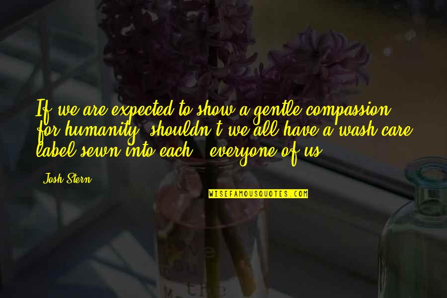Sewn Quotes By Josh Stern: If we are expected to show a gentle