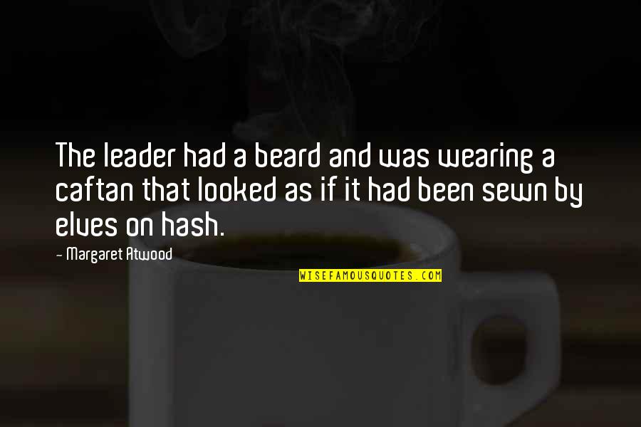 Sewn Quotes By Margaret Atwood: The leader had a beard and was wearing