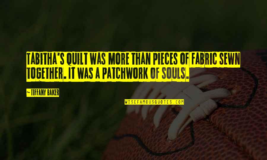 Sewn Together Quotes By Tiffany Baker: Tabitha's quilt was more than pieces of fabric Sewn Together Quotes By Tiffany Baker: Tabitha's quilt was more than pieces of fabric