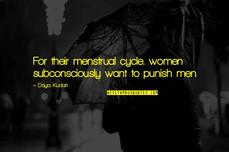 Sews Quotes By Daya Kudari: For their menstrual cycle, women subconsciously want to