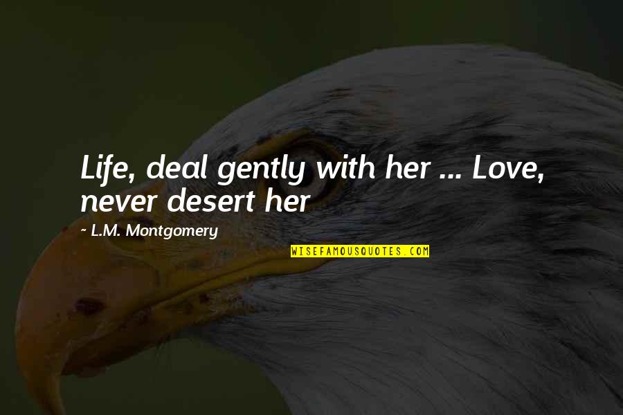 Sews Quotes By L.M. Montgomery: Life, deal gently with her ... Love, never