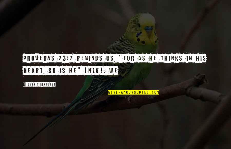 Sewwandi Nayanathara Quotes By Lysa TerKeurst: Proverbs 23:7 reminds us, "For as he thinks