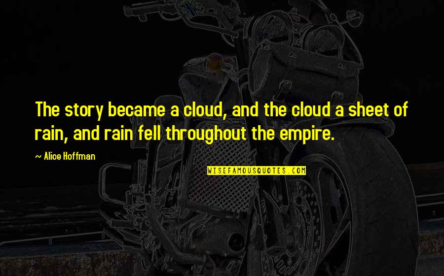 Sewwandi Nayanthara Quotes By Alice Hoffman: The story became a cloud, and the cloud Sewwandi Nayanthara Quotes By Alice Hoffman: The story became a cloud, and the cloud