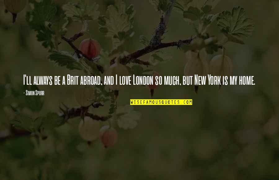 Sewwandi Rajapaksha Quotes By Simon Spurr: I'll always be a Brit abroad, and I