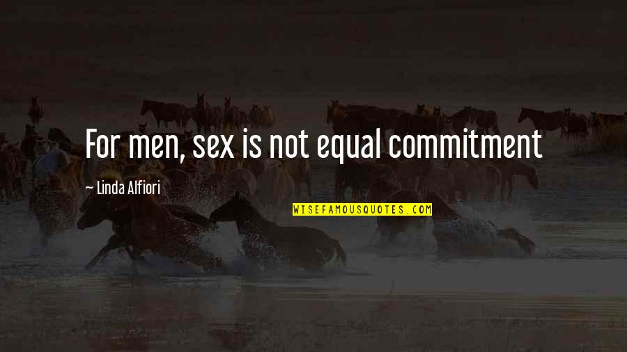 Sex Advice Quotes By Linda Alfiori: For men, sex is not equal commitment